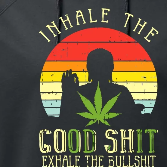 Inhale Good Shit Exhale Bullshit Weed Cannabis Yoga 420 Gift Performance Fleece Hoodie