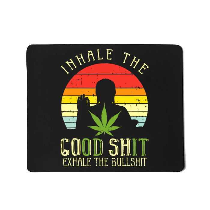 Inhale Good Shit Exhale Bullshit Weed Cannabis Yoga 420 Gift Mousepad