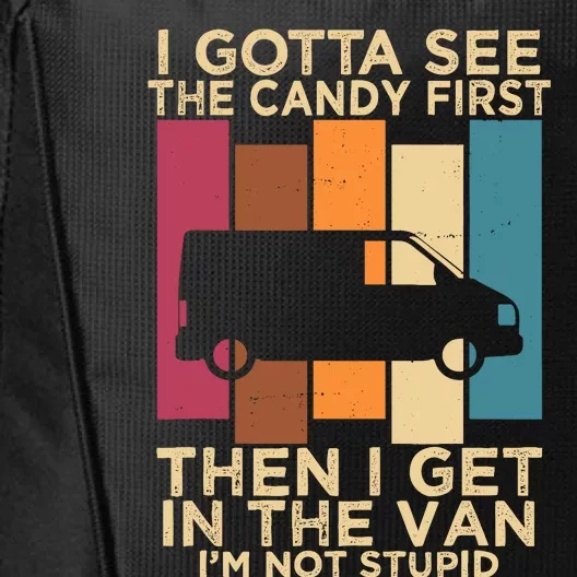 I Gotta See The Candy First Then I Get In The Van City Backpack