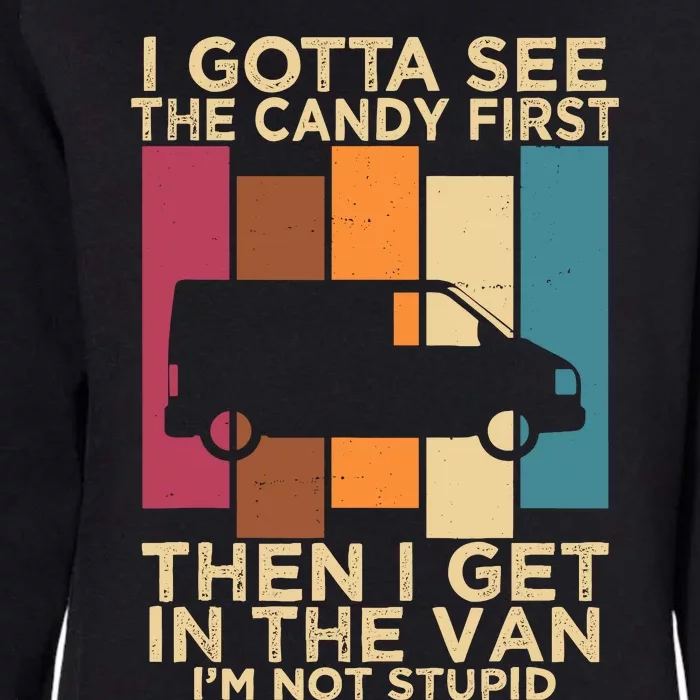 I Gotta See The Candy First Then I Get In The Van Womens California Wash Sweatshirt