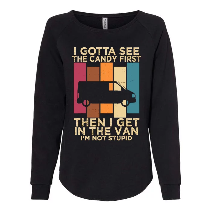 I Gotta See The Candy First Then I Get In The Van Womens California Wash Sweatshirt