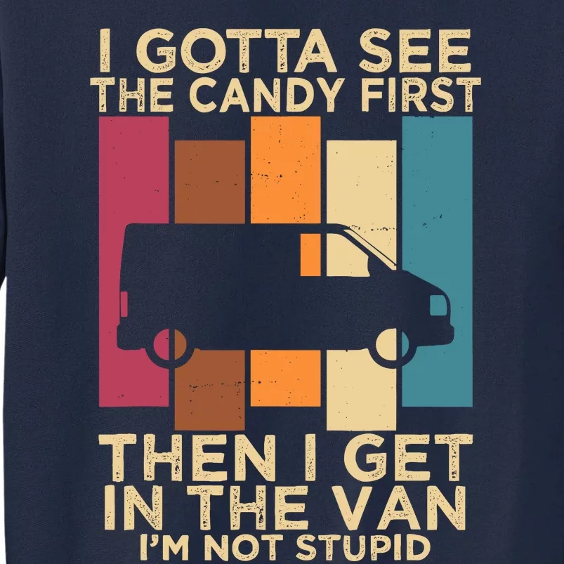 I Gotta See The Candy First Then I Get In The Van Tall Sweatshirt