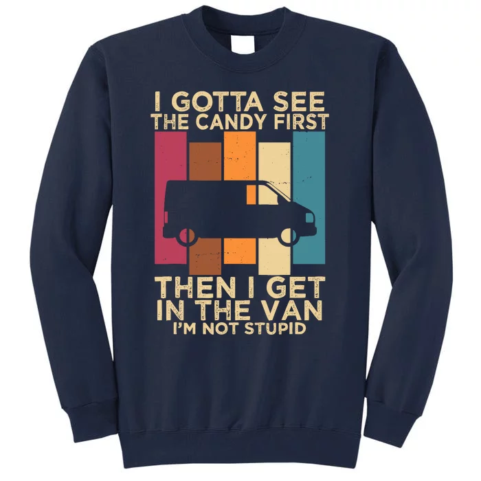 I Gotta See The Candy First Then I Get In The Van Tall Sweatshirt