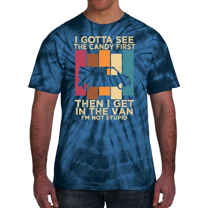 I Gotta See The Candy First Then I Get In The Van Tie-Dye T-Shirt