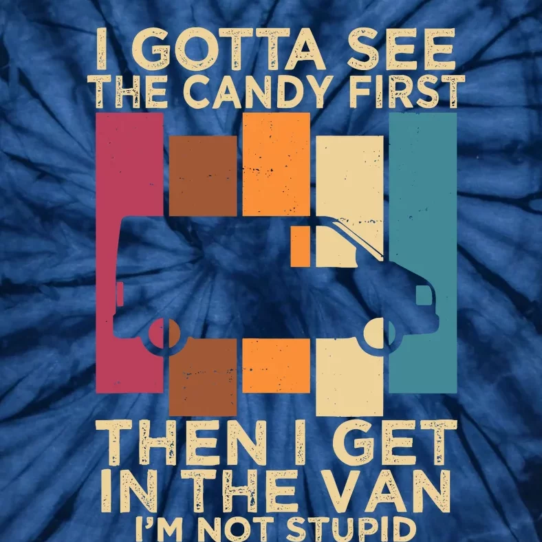 I Gotta See The Candy First Then I Get In The Van Tie-Dye T-Shirt