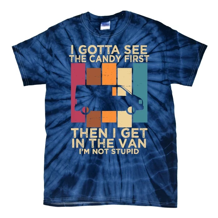 I Gotta See The Candy First Then I Get In The Van Tie-Dye T-Shirt