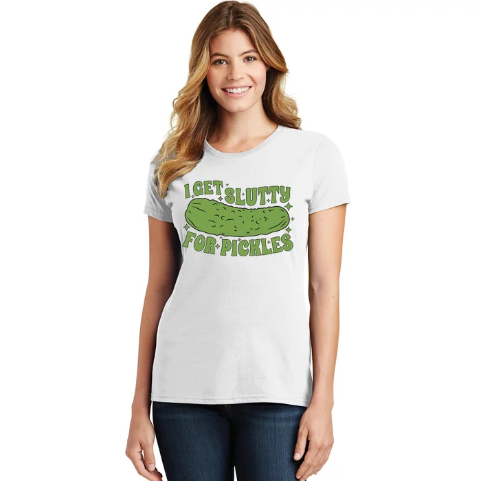 I Get Slutty For Pickles Funny Who Loves Pickles Apaprel Women's T-Shirt