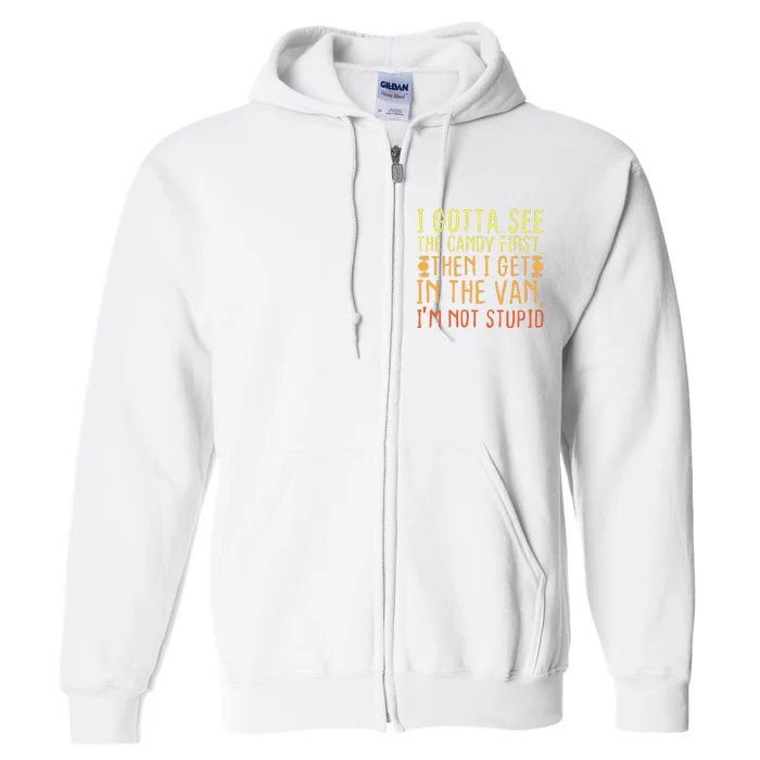 I Gotta See The Candy First. I'm Not Stupid | Creepy Adult Full Zip Hoodie