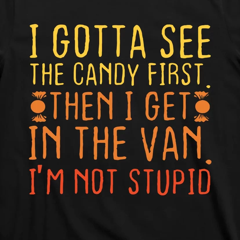 I Gotta See The Candy First Im Not Stupid Creepy Adult T-Shirt