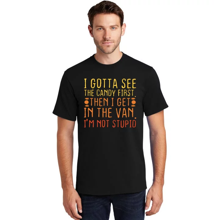 I Gotta See The Candy First Im Not Stupid Creepy Adult Tall T-Shirt