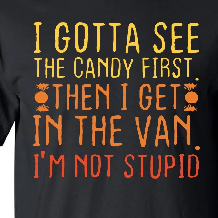 I Gotta See The Candy First Im Not Stupid Creepy Adult Tall T-Shirt