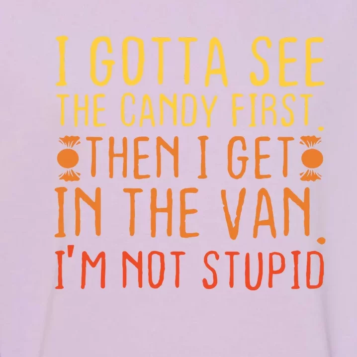 I Gotta See The Candy First Im Not Stupid Creepy Adult Garment-Dyed Sweatshirt