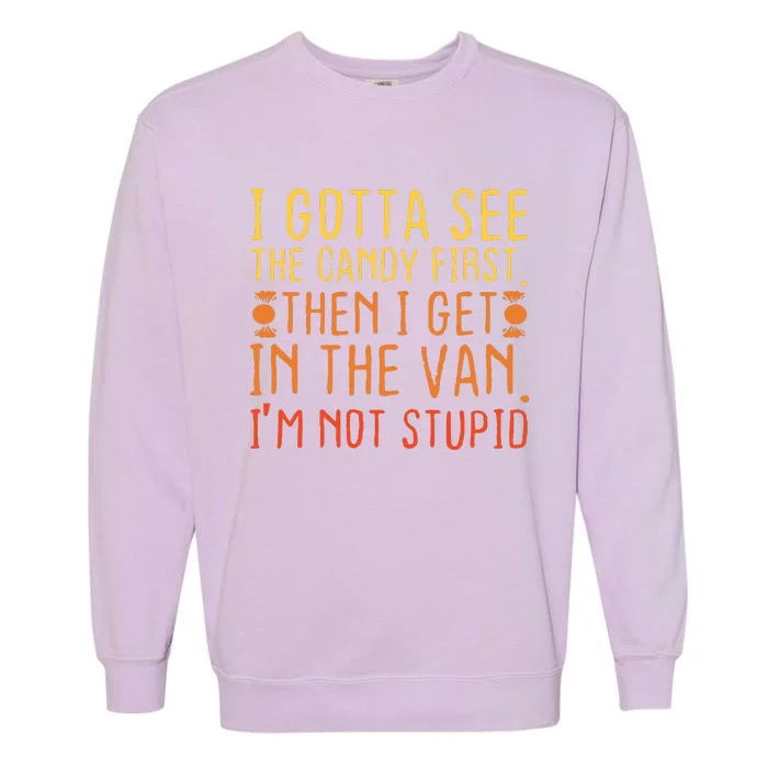 I Gotta See The Candy First Im Not Stupid Creepy Adult Garment-Dyed Sweatshirt