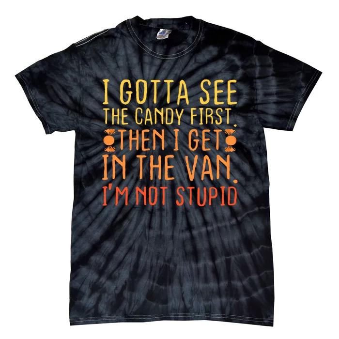 I Gotta See The Candy First. IM Not Stupid | Creepy Tie-Dye T-Shirt