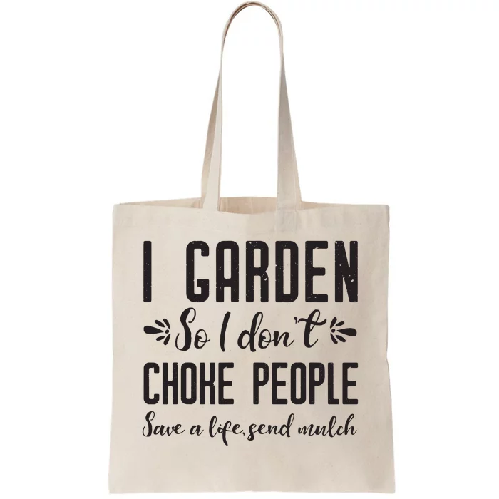 I Garden So I DonT Choke People Save A Life Send Mulch Gardening Gift Tote Bag