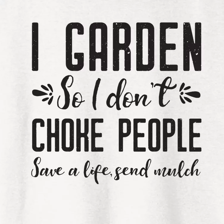 I Garden So I DonT Choke People Save A Life Send Mulch Gardening Gift Women's Crop Top Tee