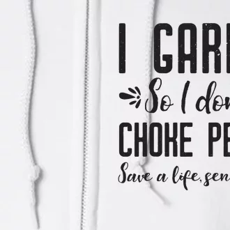 I Garden So I DonT Choke People Save A Life Send Mulch Gardening Gift Full Zip Hoodie