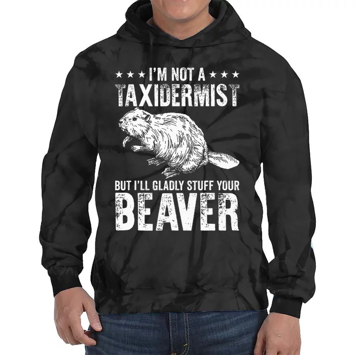 I´M Gladly Stuff Your Beaver Taxidermy Tie Dye Hoodie