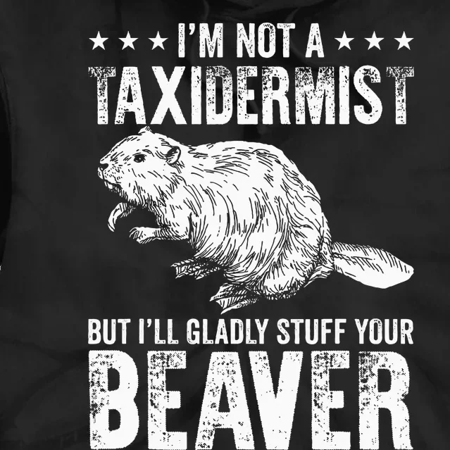 I´M Gladly Stuff Your Beaver Taxidermy Tie Dye Hoodie