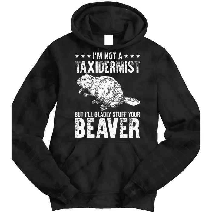 I´M Gladly Stuff Your Beaver Taxidermy Tie Dye Hoodie