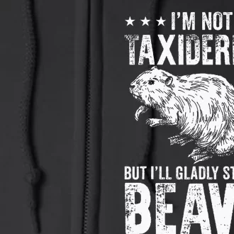 I´M Gladly Stuff Your Beaver Taxidermy Full Zip Hoodie