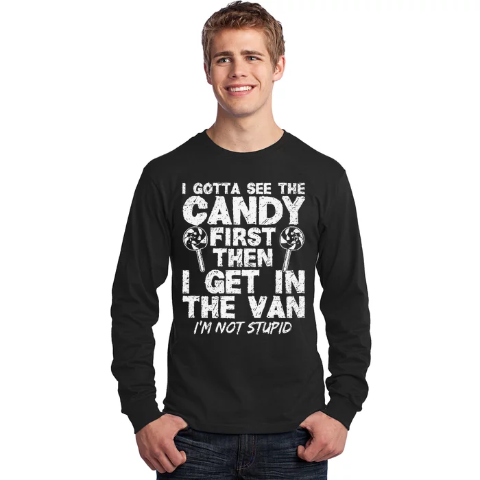 I Gotta See The Candy First IM Not Stupid Creepy Long Sleeve Shirt