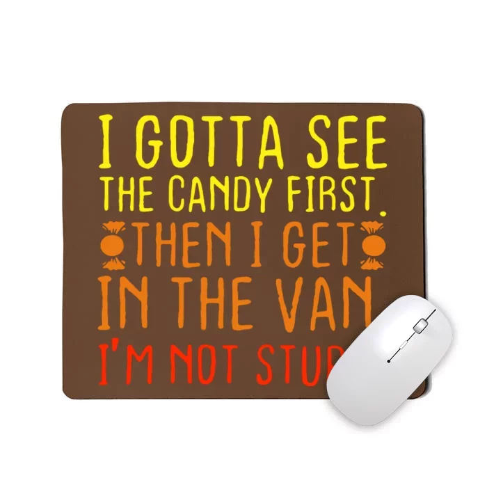 I Gotta See The Candy First Im Not Stupid Mousepad