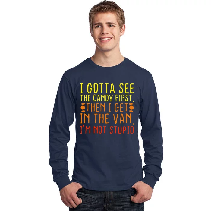 I Gotta See The Candy First Im Not Stupid Tall Long Sleeve T-Shirt