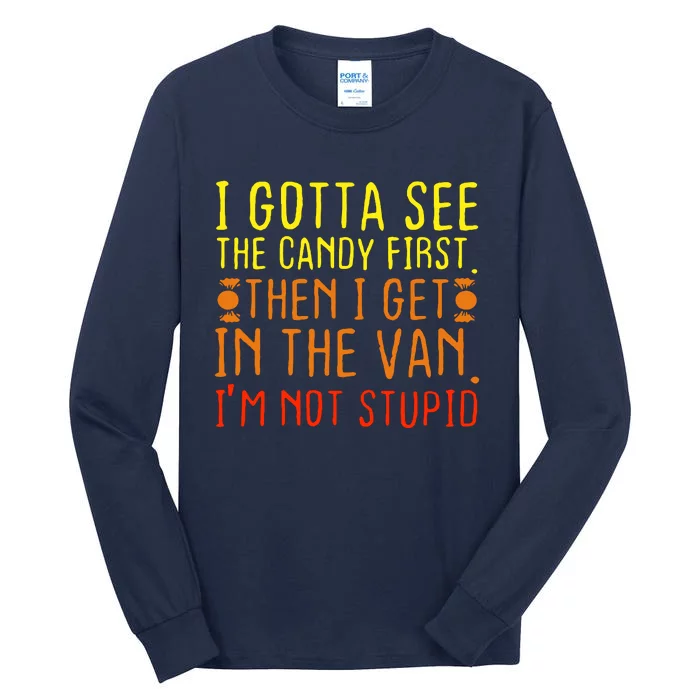 I Gotta See The Candy First Im Not Stupid Tall Long Sleeve T-Shirt