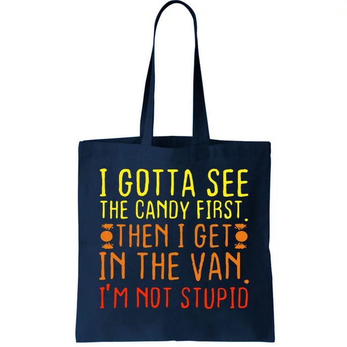 I Gotta See The Candy First Im Not Stupid Tote Bag