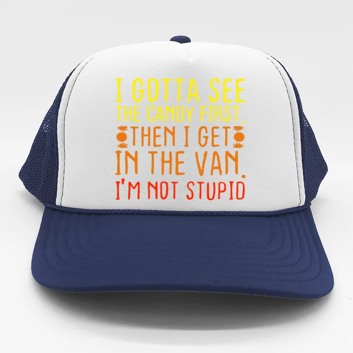 I Gotta See The Candy First Im Not Stupid Trucker Hat