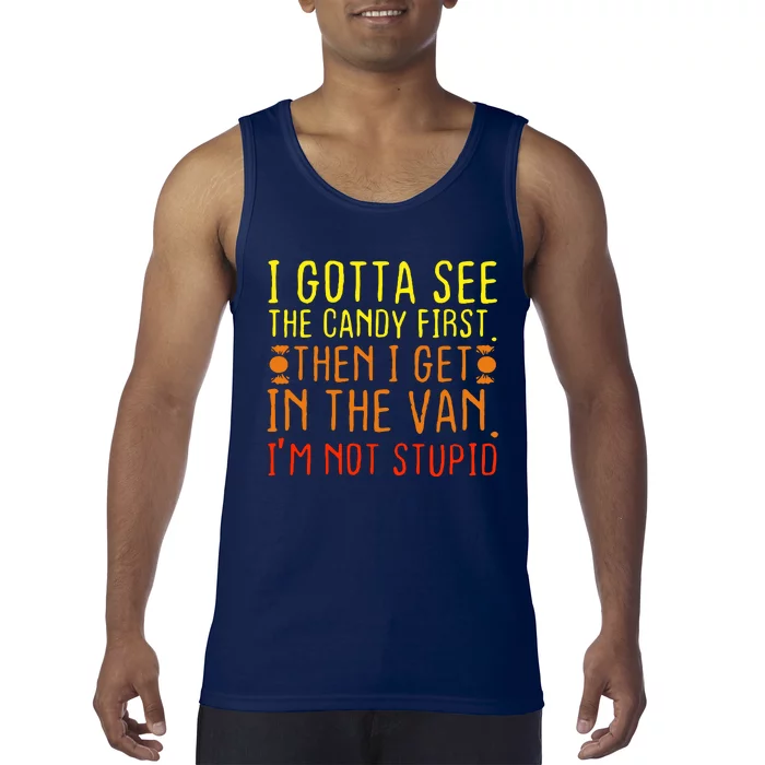 I Gotta See The Candy First Im Not Stupid Tank Top