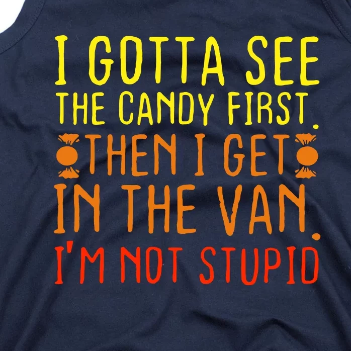 I Gotta See The Candy First Im Not Stupid Tank Top