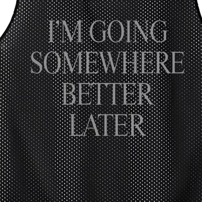 Im Going Somewhere Better Later Mesh Reversible Basketball Jersey Tank