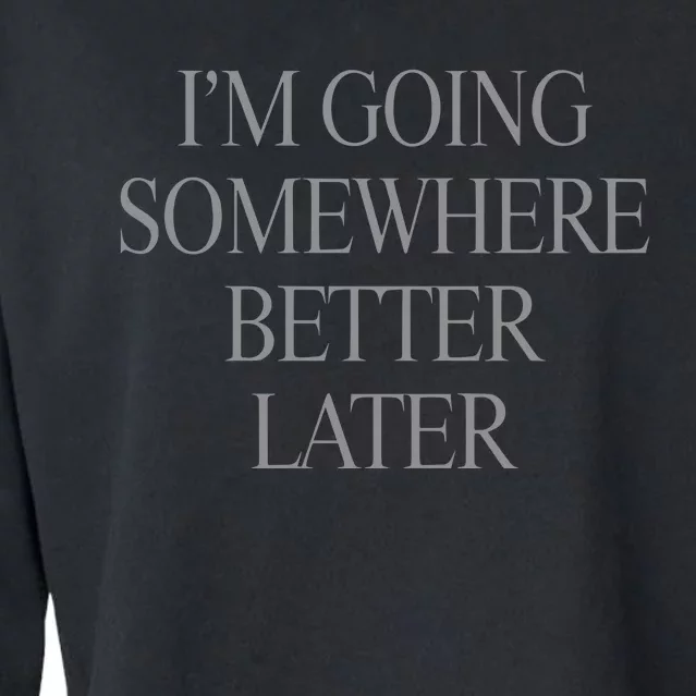 Im Going Somewhere Better Later Cropped Pullover Crew