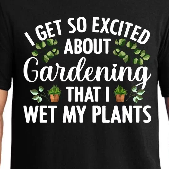 I Get So Excited About Gardening That I Wet My Plants Cool Gardening Plant Lover Pajama Set