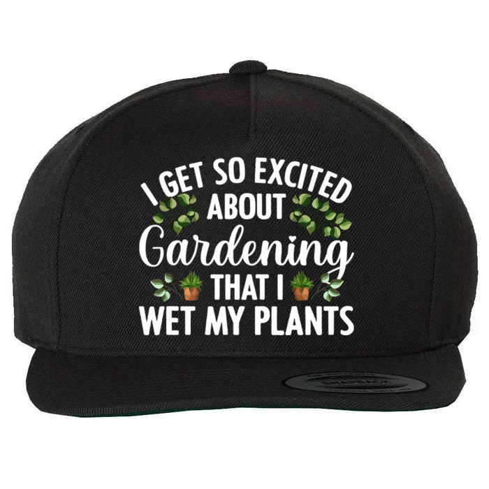 I Get So Excited About Gardening That I Wet My Plants Cool Gardening Plant Lover Wool Snapback Cap