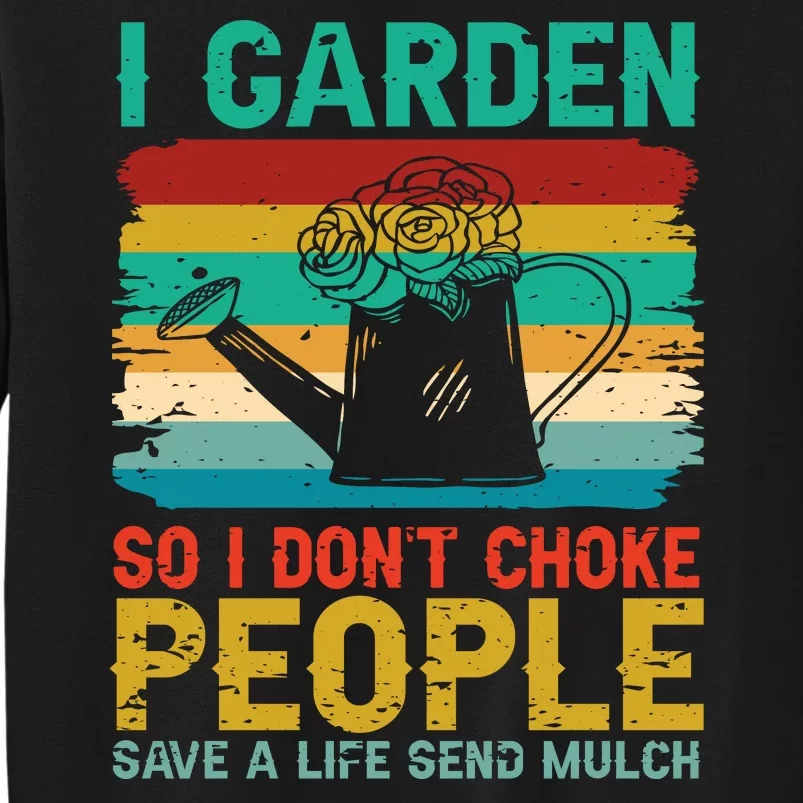 I Garden So I Don't Choke People Save A Life Send Mulch Sweatshirt