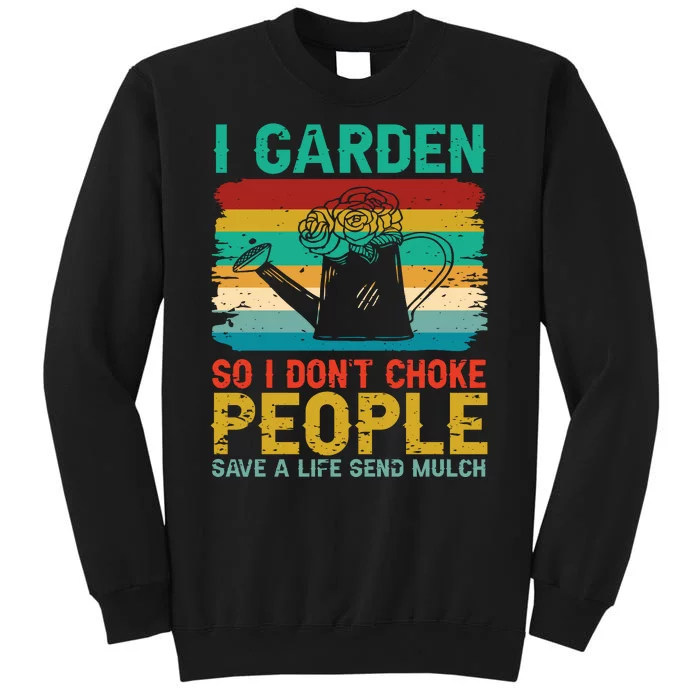 I Garden So I Don't Choke People Save A Life Send Mulch Sweatshirt