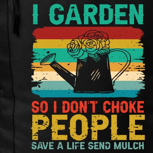 I Garden So I Don't Choke People Save A Life Send Mulch Daily Commute Backpack