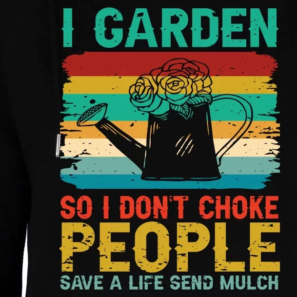 I Garden So I Don't Choke People Save A Life Send Mulch Womens Funnel Neck Pullover Hood