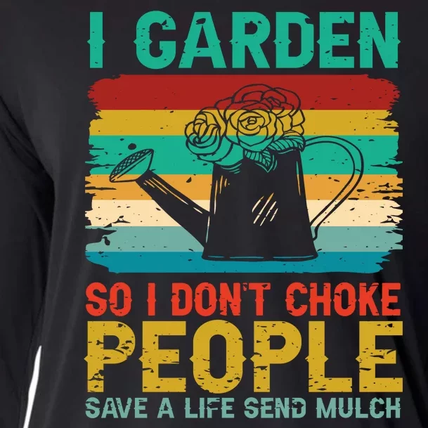 I Garden So I Don't Choke People Save A Life Send Mulch Cooling Performance Long Sleeve Crew