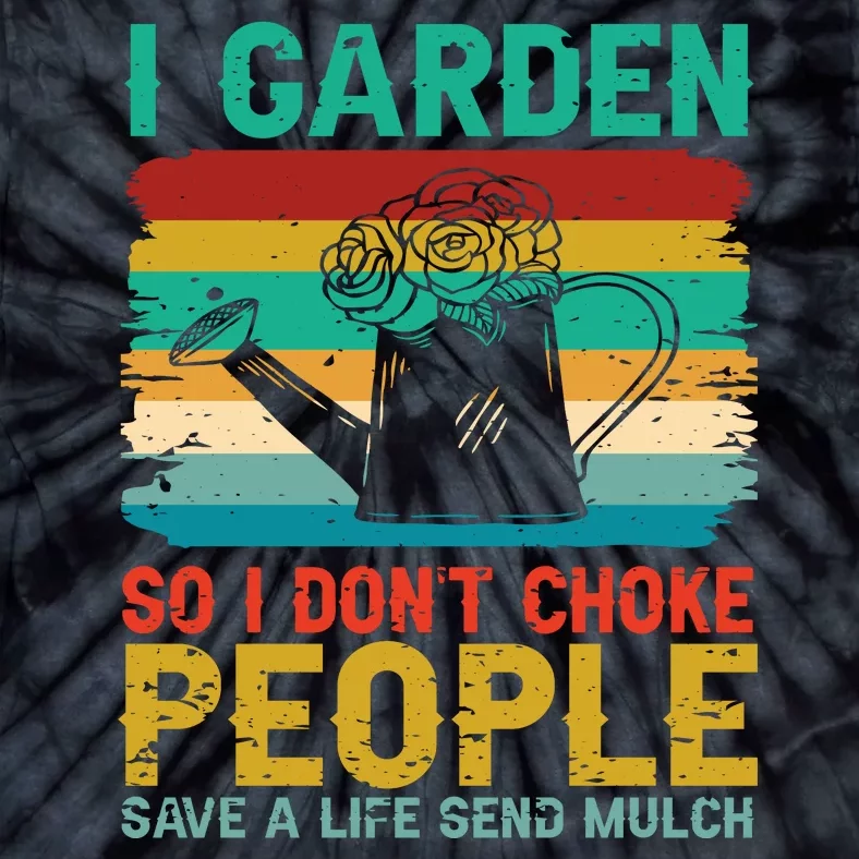 I Garden So I Don't Choke People Save A Life Send Mulch Tie-Dye T-Shirt