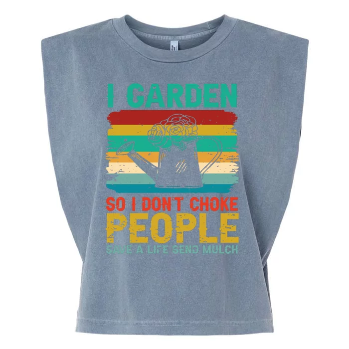 I Garden So I Don't Choke People Save A Life Send Mulch Garment-Dyed Women's Muscle Tee