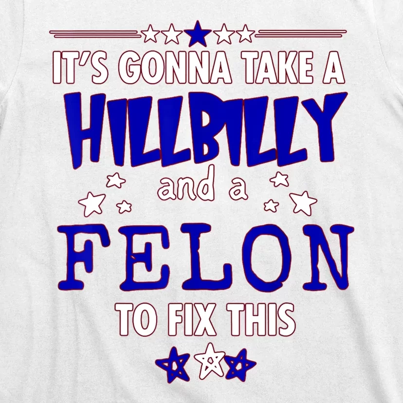 ItS Going Take A Hillbilly Felon To Fix This T-Shirt