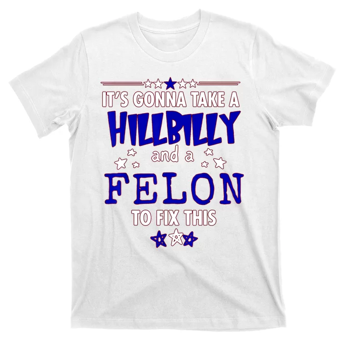 ItS Going Take A Hillbilly Felon To Fix This T-Shirt