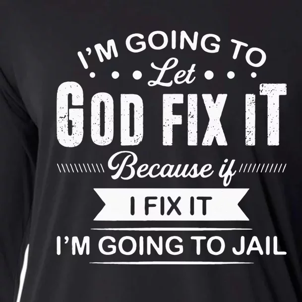 Im Going To Let God Fix It Because If I Fix It Cooling Performance Long Sleeve Crew