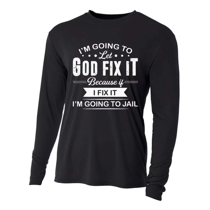 Im Going To Let God Fix It Because If I Fix It Cooling Performance Long Sleeve Crew