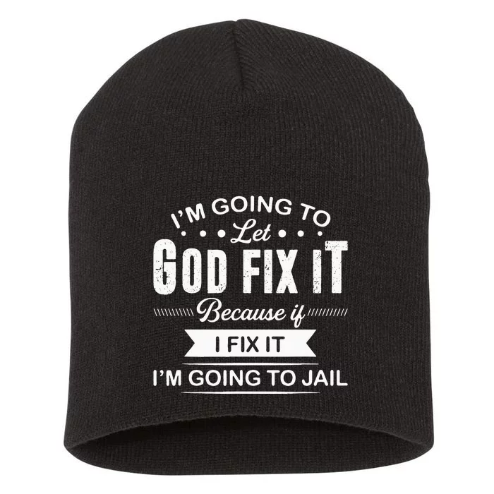 Im Going To Let God Fix It Because If I Fix It Short Acrylic Beanie