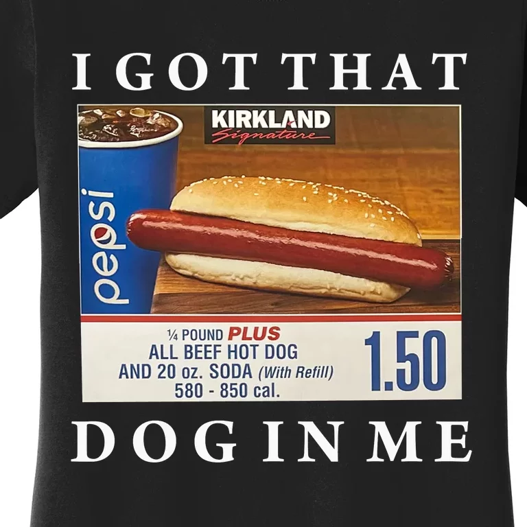 I Got That Hot Dog In Me Funny Keep 150 Dank Meme Costco Hot Dog Women's T-Shirt